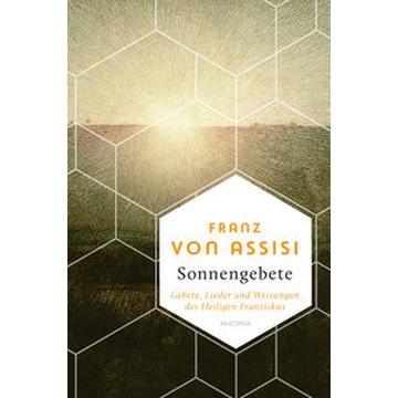 Franz von Assisi, Sonnengebete. Gebete, Lieder und Weisungen des Heiligen Franziskus