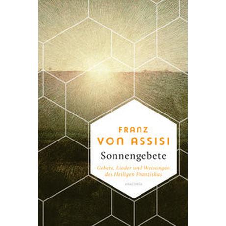 Franz von Assisi, Sonnengebete. Gebete, Lieder und Weisungen des Heiligen Franziskus Assisi, Franz von; Hackemann, Matthias (Hrsg.) Couverture rigide 