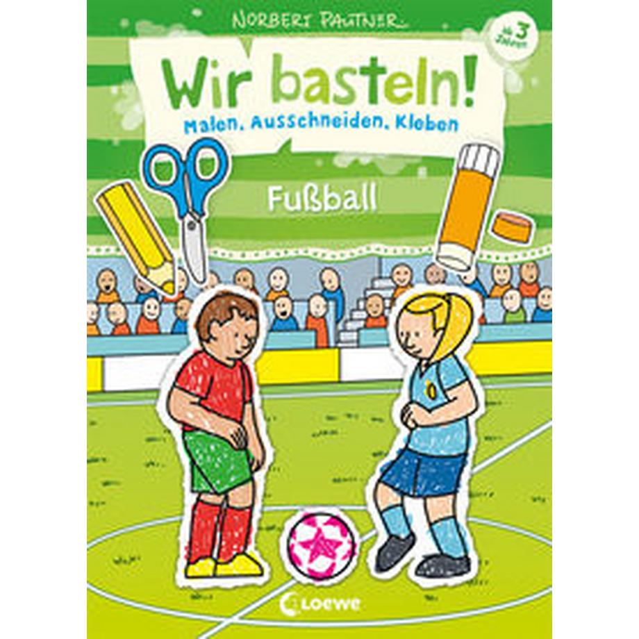 Loewe  Wir basteln! - Malen, Ausschneiden, Kleben - Fußball 