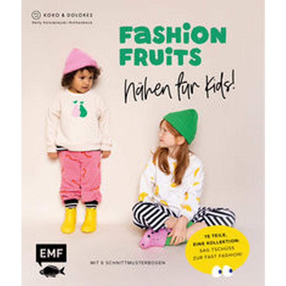 EMF Edition Michael Fischer  Fashion Fruits - Nähen für Kids! 15 Teile, eine Kollektion: Sag Tschüss zur Fast Fashion! 
