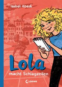 Lola macht Schlagzeilen (Band 2) Abedi, Isabel; Loewe Kinderbücher (Hrsg.); Rügler, Alexandra (Illustrationen) Copertina rigida 