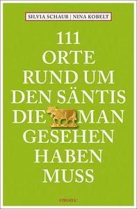 111 Orte rund um den Säntis, die man gesehen haben muss Schaub, Silvia; Kobelt, Nina Livre de poche 