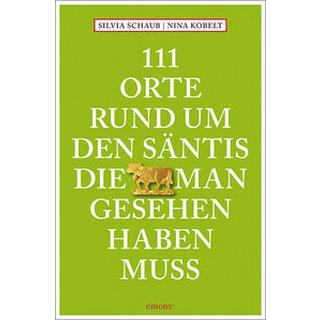 111 Orte rund um den Säntis, die man gesehen haben muss Schaub, Silvia; Kobelt, Nina Livre de poche 