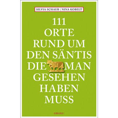 111 Orte rund um den Säntis, die man gesehen haben muss Schaub, Silvia; Kobelt, Nina Livre de poche 