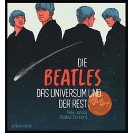 Die Beatles, das Universum und der Rest Janosa, Felix; Eichhorn, Paulina (Illustrationen) Couverture rigide 