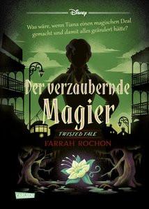 Disney. Twisted Tales: Der verzaubernde Magier (Tiana aus »Küss den Frosch«) Disney, Walt; Ingwersen, Carlotta (Übersetzung) Gebundene Ausgabe 