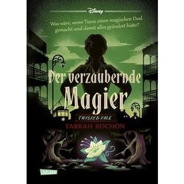 Disney. Twisted Tales: Der verzaubernde Magier (Tiana aus »Küss den Frosch«)