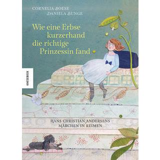 Wie eine Erbse kurzerhand die richtige Prinzessin fand Boese, Cornelia; Bunge, Daniela (Illustrationen) Copertina rigida 