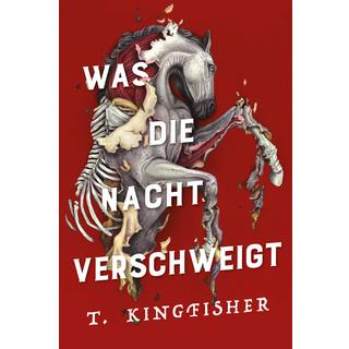 Was die Nacht verschweigt: Die Fortsetzung von WAS DIE TOTEN BEWEGT - Eine packende und atmosphärische Erzählung in der Tradition von Edgar Allan Poe Kingfisher, T.; Helfrecht, Elena (Übersetzung) Copertina rigida 