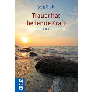 Trauer hat heilende Kraft Zink, Jörg; Lehmacher, Renate (Fotografie); Lehmacher, Georg (Fotografie) Gebundene Ausgabe 