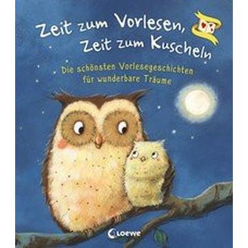 Zeit zum Vorlesen, Zeit zum Kuscheln - Die schönsten Vorlesegeschichten für wunderbare Träume