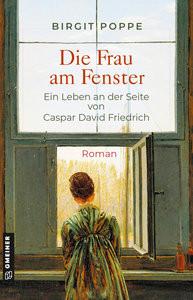 Die Frau am Fenster - Ein Leben an der Seite von Caspar David Friedrich Poppe, Birgit Copertina rigida 