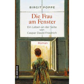 Die Frau am Fenster - Ein Leben an der Seite von Caspar David Friedrich Poppe, Birgit Copertina rigida 