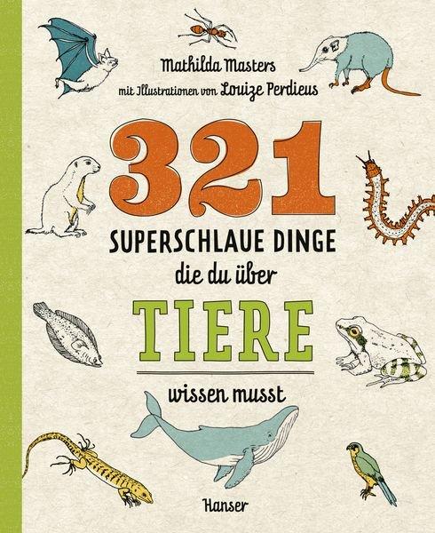 321 superschlaue Dinge, die du über Tiere wissen musst Mathilda Masters Gebundene Ausgabe 