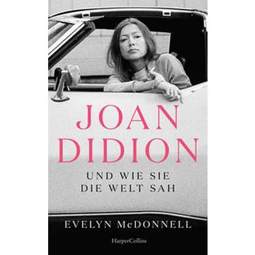 Joan Didion und wie sie die Welt sah