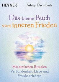 Das kleine Buch vom inneren Frieden Davis Bush, Ashley; Weingart, Karin (Übersetzung) Livre de poche 