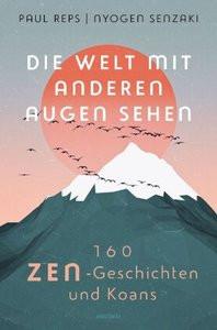 Die Welt mit anderen Augen sehen. 160 Zen-Geschichten und Koans Reps, Paul; Olvedi, Ulli (Übersetzung) Couverture rigide 