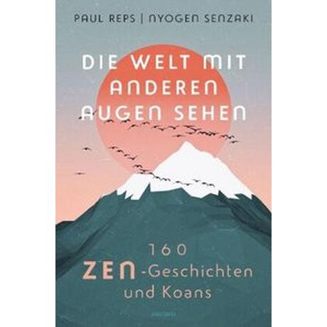 Die Welt mit anderen Augen sehen. 160 Zen-Geschichten und Koans Reps, Paul; Olvedi, Ulli (Übersetzung) Couverture rigide 