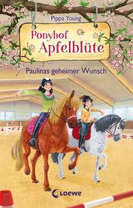 Ponyhof Apfelblüte (Band 20) - Paulinas geheimer Wunsch Young, Pippa; Loewe Kinderbücher (Hrsg.); Hernando, Saeta (Illustrationen); Margineanu, Sandra (Übersetzung) Gebundene Ausgabe 