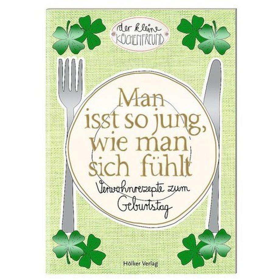 Man isst so jung, wie man sich fühlt - Verwöhnrezepte zum Geburtstag