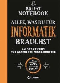 Big Fat Notebook - Alles, was du für Informatik brauchst - Das Starterkit für angehende Programmierer Smith, Grant; Loewe Lernen und Rätseln (Hrsg.); Pearce, Chris (Illustrationen); Bubenheim, Christian (Übersetzung); Ritter Thern, Alexander (Übersetzung); Zimmermann, Miriam (Übersetzung); Thern, Philipp (Übersetzung) Couverture rigide 