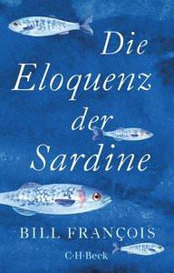 Die Eloquenz der Sardine François, Bill; Sievers, Frank (Übersetzung) Taschenbuch 