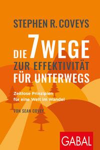 Stephen R. Coveys Die 7 Wege zur Effektivität für unterwegs Covey, Stephen R.; Covey, Sean; Franz, Claudia (Übersetzung) Taschenbuch 