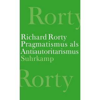 Pragmatismus als Antiautoritarismus Rorty, Richard; Mendieta, Eduardo (Hrsg.); Schulte, Joachim (Übersetzung); Brandom, Robert B. (Geleitwort) Couverture rigide 