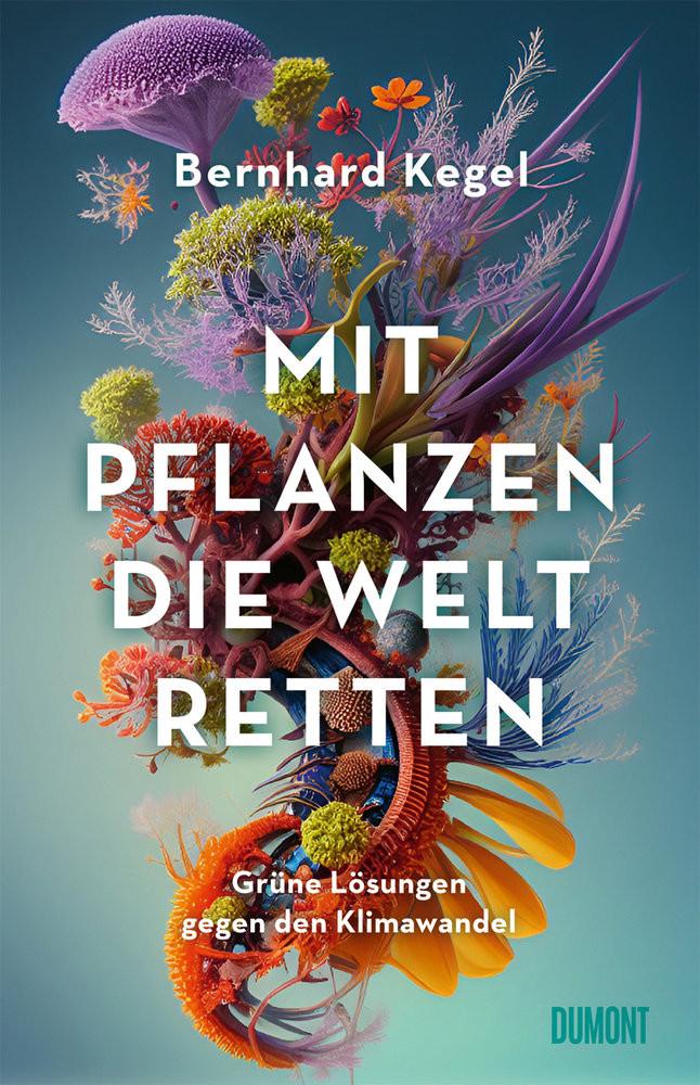 Mit Pflanzen die Welt retten Kegel, Bernhard Copertina rigida 