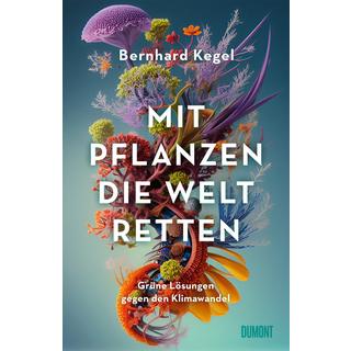 Mit Pflanzen die Welt retten Kegel, Bernhard Copertina rigida 