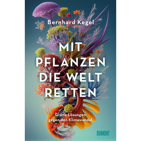 Mit Pflanzen die Welt retten Kegel, Bernhard Copertina rigida 