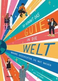 So kommt das Gute in die Welt Stewart, Alexandra; Alexander, Jake (Illustrationen) Copertina rigida 