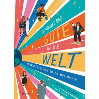 So kommt das Gute in die Welt Stewart, Alexandra; Alexander, Jake (Illustrationen) Copertina rigida 