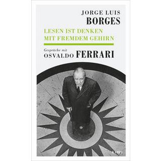 Lesen ist Denken mit fremdem Gehirn Borges, Jorge Luis; Ferrari, Osvaldo; Haefs, Gisbert (Übersetzung) Couverture rigide 