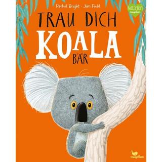 Trau dich, Koalabär Bright, Rachel; Jüngert, Pia (Übersetzung); Field, Jim (Illustrationen) Gebundene Ausgabe 