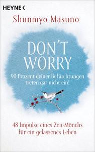 Don't Worry - 90 Prozent deiner Befürchtungen treten gar nicht ein! Masuno, Shunmyo; Schuhmacher, Maike (Übersetzung); Schuhmacher, Stephan (Übersetzung) Libro in brossura 