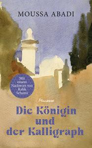 Die Königin und der Kalligraph Abadi, Moussa; Schami, Rafik (Nachwort); Meier, Gerhard (Übersetzung) Couverture rigide 