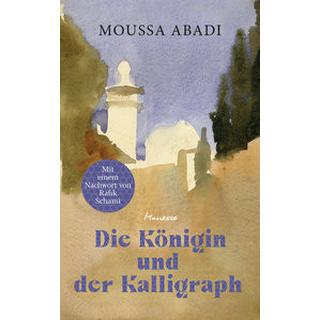 Die Königin und der Kalligraph Abadi, Moussa; Schami, Rafik (Nachwort); Meier, Gerhard (Übersetzung) Couverture rigide 