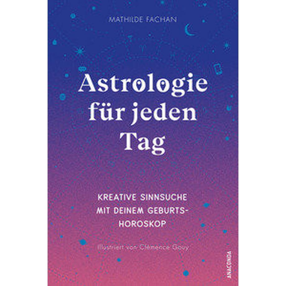 Anaconda  Astrologie für jeden Tag. Kreative Sinnsuche mit deinem Geburtshoroskop 
