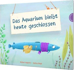 Das Aquarium bleibt heute geschlossen Augustin, Michael; Ringli, Andrea (Illustrationen) Gebundene Ausgabe 