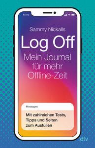 Log Off - Mein Journal für mehr Offline-Zeit Nickalls, Sammy; Boysen, Nele (Übersetzung) Gebundene Ausgabe 