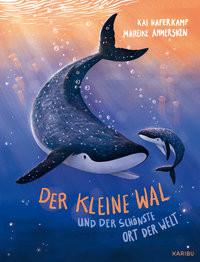 Der kleine Wal und der schönste Ort der Welt Haferkamp, Kai; Ammersken, Mareike (Illustrationen) Copertina rigida 