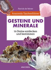 Anaconda Taschenführer Gesteine und Minerale. 70 Steine entdecken und bestimmen de Wever, Patrick; Herzog, Lise (Illustrationen); Zuber, Ilona (Übersetzung) Couverture rigide 