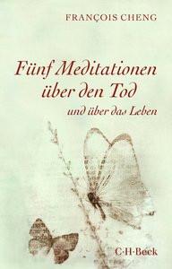 Fünf Meditationen über den Tod Cheng, Francois; Schultz, Thomas (Übersetzung) Livre de poche 