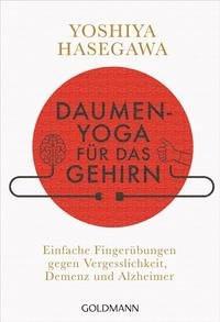 Daumen-Yoga für das Gehirn Hasegawa, Yoshiya; Höhn, Wolfgang (Übersetzung) Taschenbuch 