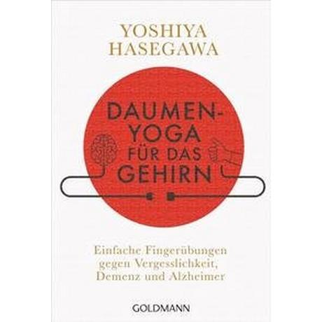 Daumen-Yoga für das Gehirn Hasegawa, Yoshiya; Höhn, Wolfgang (Übersetzung) Taschenbuch 