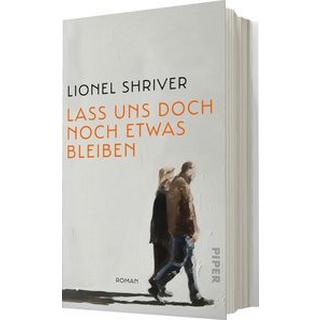 Lass uns doch noch etwas bleiben Shriver, Lionel; Abarbanell, Bettina (Übersetzung); Hansen, Nikolaus (Übersetzung) Couverture rigide 