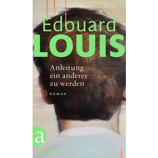 Anleitung ein anderer zu werden Louis, Édouard; Finck, Sonja (Übersetzung) Couverture rigide 