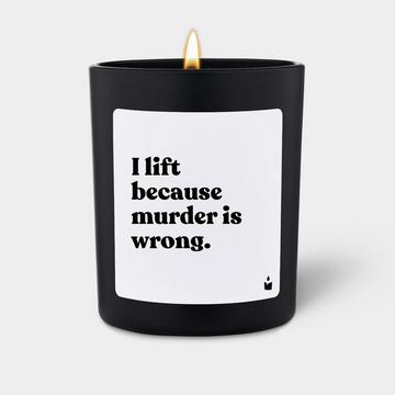 Bougie parfumée Flowery I lift because murder is wrong.