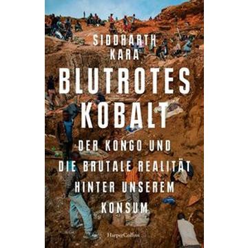 Blutrotes Kobalt. Der Kongo und die brutale Realität hinter unserem Konsum